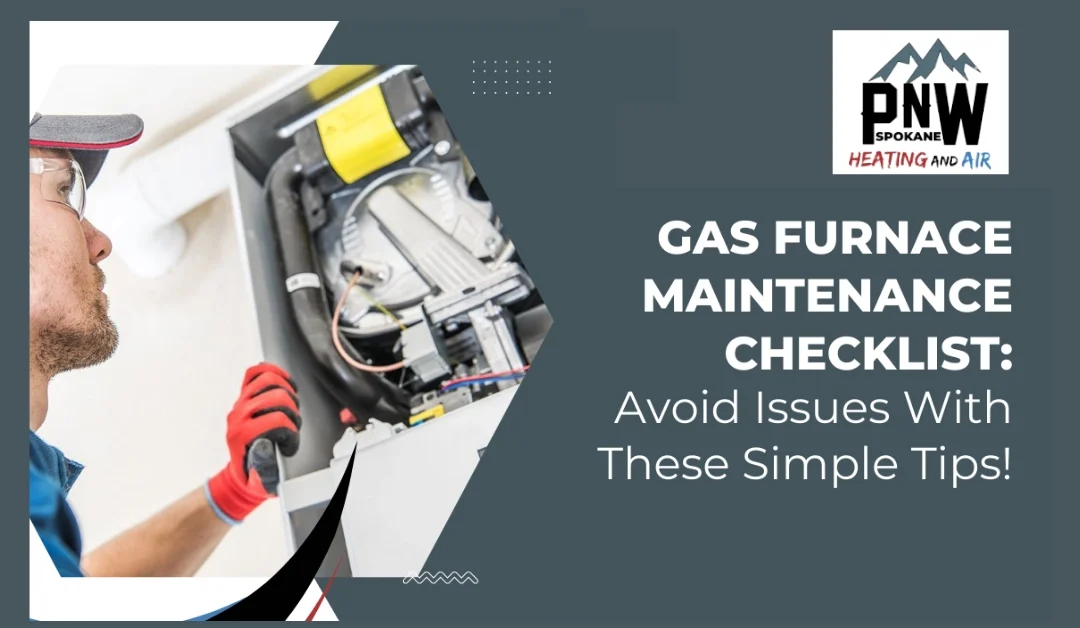 Gas Furnace Maintenance Checklist: Avoid Issues With These Simple Tips