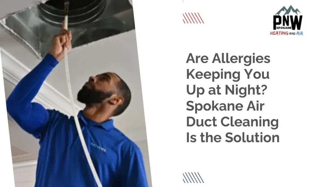 Are Allergies Keeping You Up at Night? Spokane Air Duct Cleaning Is the Solution